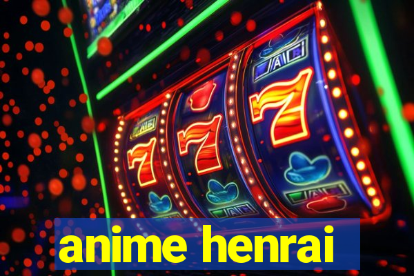 anime henrai